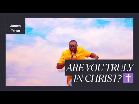 Are We in Christ? ✝️ | WHAT IT TRULY MEANS TO BE IN CHRIST JESUS🔥 | James Taiwo